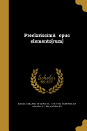 Preclarissimu opus elemento[rum]