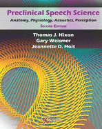 Preclinical Speech Science: Anatomy, Physiology, Acoustics, Perception - Hixon, Thomas J, and Weismer, Gary, and Hoit, Jeannette D