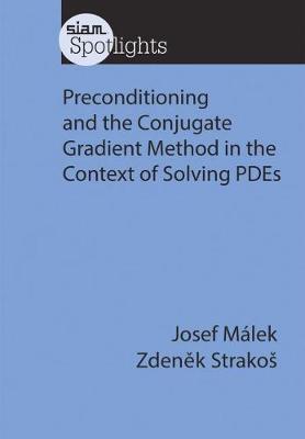 Preconditioning and the Conjugate Gradient Method in the Context of Solving PDEs - Malek, Josef, and Strakos, Zdenek