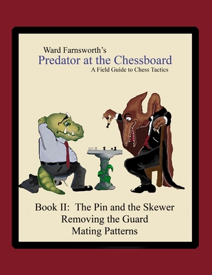 Predator at the Chessboard: A Field Guide to Chess Tactics (Book II) - Farnsworth, Ward