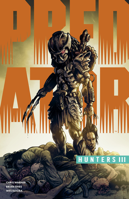 Predator: Hunters III - Warner, Chris, and Thies, Brian, and Dzioba, Wes