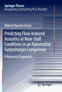 Predicting Flow-Induced Acoustics at Near-Stall Conditions in an Automotive Turbocharger Compressor: A Numerical Approach