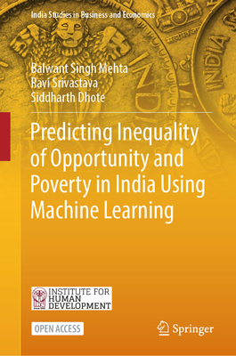 Predicting Inequality of Opportunity and Poverty in India Using Machine Learning - Mehta, Balwant Singh, and Srivastava, Ravi, and Dhote, Siddharth