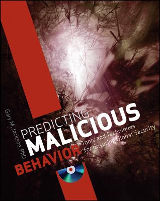 Predicting Malicious Behavior: Tools and Techniques for Ensuring Global Security - Jackson, Gary M