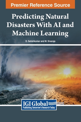 Predicting Natural Disasters With AI and Machine Learning - Satishkumar, D. (Editor), and Sivaraja, M. (Editor)