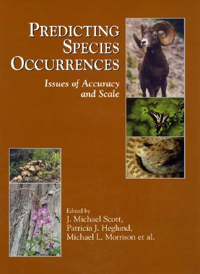 Predicting Species Occurrences: Issues of Accuracy and Scale - Raven, Peter H (Foreword by), and Scott, J Michael (Editor), and Heglund, Patricia (Editor)