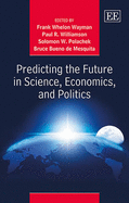 Predicting the Future in Science, Economics, and Politics - Wayman, Frank Whelon (Editor), and Williamson, Paul R. (Editor), and Bueno de Mesquita, Bruce (Editor)