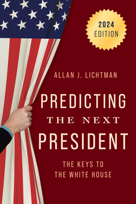 Predicting the Next President: The Keys to the White House, 2024 - Lichtman, Allan J