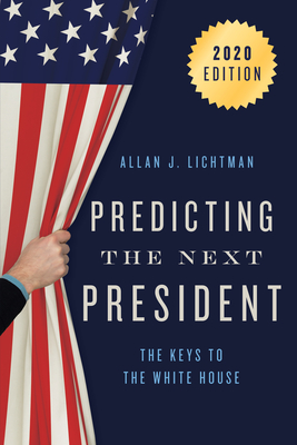 Predicting the Next President: The Keys to the White House - Lichtman, Allan