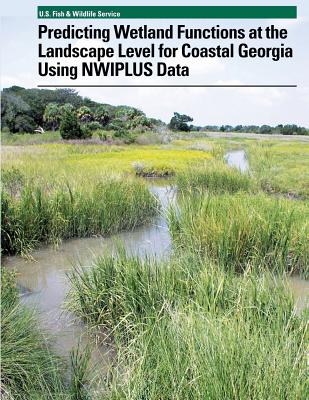 Predicting Wetland Functions at the Landscape Level for Coastal Georgia Using NWIPlus Data - U S Fiash and Wildlife Service, and Tiner, Ralph W