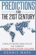 Predictions for the 21st Century: A Reality Based Analysis of the Current Global Population Collapse