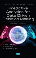 Predictive Analytics for Data Driven Decision Making: Tools and Techniques for Solving Real World Problems
