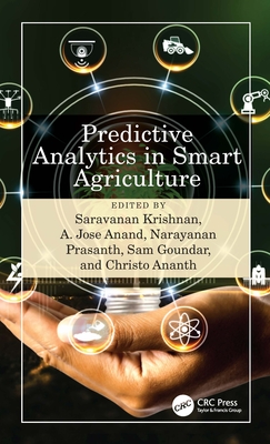 Predictive Analytics in Smart Agriculture - Krishnan, Saravanan (Editor), and Anand, A Jose (Editor), and Prasanth, Narayanan (Editor)