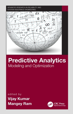 Predictive Analytics: Modeling and Optimization - Kumar, Vijay (Editor), and Ram, Mangey (Editor)