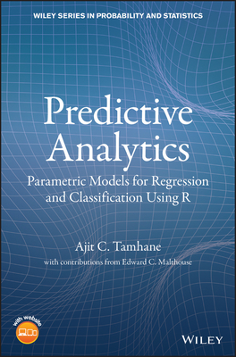 Predictive Analytics: Parametric Models for Regression and Classification Using R - Tamhane, Ajit C.