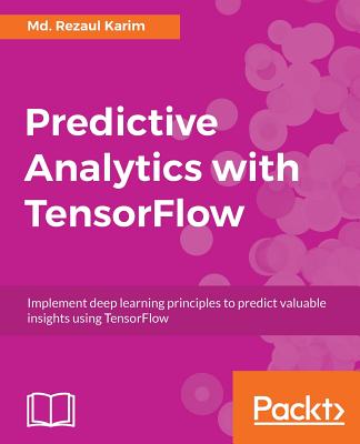 Predictive Analytics with TensorFlow - Karim, Md. Rezaul