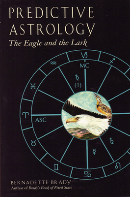 Predictive Astrology: The Eagle and the Lark - Brady, Bernadette