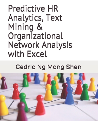 Predictive HR Analytics, Text Mining & Organizational Network Analysis with Excel - Ng, Mong Shen