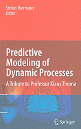 Predictive Modeling of Dynamic Processes: A Tribute to Professor Klaus Thoma