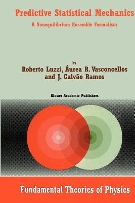 Predictive Statistical Mechanics: A Nonequilibrium Ensemble Formalism - Luzzi, Roberto, and Vasconcellos, urea R., and Galvo Ramos, J.