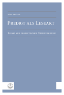 Predigt ALS Leseakt: Essays Zur Homiletischen Theoriebildung