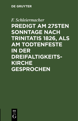 Predigt Am 27sten Sonntage Nach Trinitatis 1826, ALS Am Todtenfeste in Der Dreifaltigkeitskirche Gesprochen - Schleiermacher, F