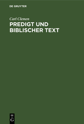 Predigt Und Biblischer Text: Eine Untersuchung Zur Homiletik - Clemen, Carl