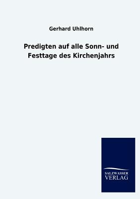 Predigten auf alle Sonn- und Festtage des Kirchenjahrs - Uhlhorn, Gerhard