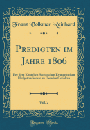 Predigten Im Jahre 1806, Vol. 2: Bey Dem Kniglich Schsischen Evangelischen Hofgottesdienste Zu Dresden Gehalten (Classic Reprint)