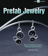 Prefab Jewelry: Easy Projects Using Readymade Parts