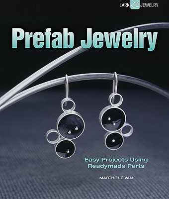 Prefab Jewelry: Easy Projects Using Readymade Parts - Le Van, Marthe