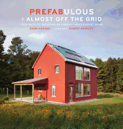 Prefabulous + Almost Off the Grid: Your Path to Building an Energy-Independent Home
