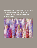 Prefaces to the First Editions of the Greek and Roman Classics and of the Sacred Scriptures