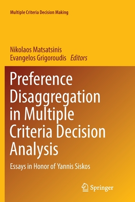 Preference Disaggregation in Multiple Criteria Decision Analysis: Essays in Honor of Yannis Siskos - Matsatsinis, Nikolaos (Editor), and Grigoroudis, Evangelos (Editor)