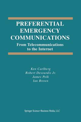 Preferential Emergency Communications: From Telecommunications to the Internet - Carlberg, Ken, and Desourdis, Robert, and Polk, James