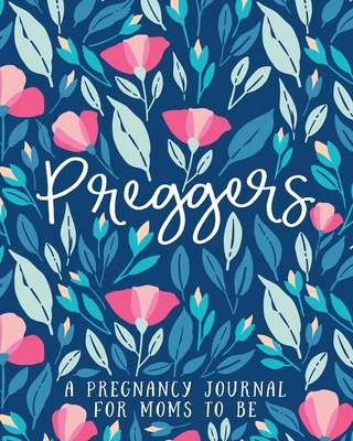 Preggers: A Pregnancy Journal for Moms to Be: 40 Weeks of Journaling Prompts, Milestones, Activities & Checklists to Plan & Memorialize Your New Baby - Papeterie Bleu