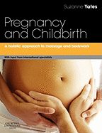Pregnancy and Childbirth: A Holistic Approach to Massage and Bodywork