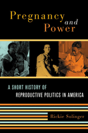 Pregnancy and Power: A Short History of Reproductive Politics in America
