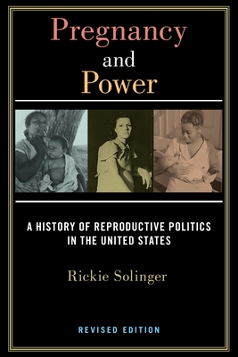 Pregnancy and Power, Revised Edition: A History of Reproductive Politics in the United States - Solinger, Rickie