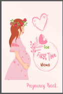 Pregnancy Book for First Time Moms: Pregnancy Planner Ang Journal, Women Diary, New Baby Notebook