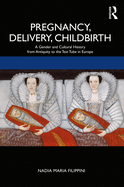 Pregnancy, Delivery, Childbirth: A Gender and Cultural History from Antiquity to the Test Tube in Europe