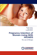 Pregnancy Intention of Women Living with HIV/AIDS