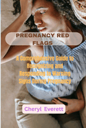 Pregnancy Red Flags: A Comprehensive Guide to Recognizing and Responding to Warning Signs During Pregnancy