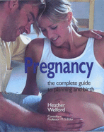 Pregnancy: The Complete Guide from Planning to Birth - Welford, Heather