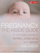 Pregnancy: The Inside Guide: A Complete Guide to Fertility, Pregnancy and Labour