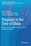 Pregnant in the Time of Ebola: Women and Their Children in the 2013-2015 West African Epidemic