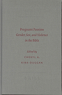 Pregnant Passion: Gender, Sex, and Violence in the Bible