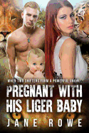 Pregnant with His Liger Baby: A Paranormal Pregnancy Romance for Adults