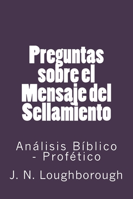 Preguntas sobre el Mensaje del Sellamiento - M S, I, and N Loughborough, J