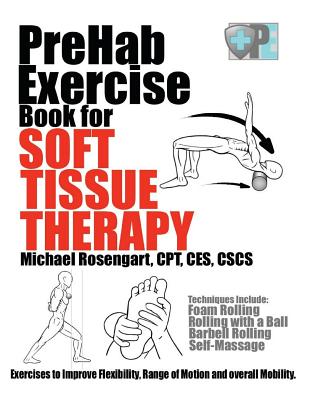 PreHab Exercise Book for Soft Tissue Therapy: Exercises to Improve Flexibility, Range of Motion and overall Mobility. - Rosengart, Michael